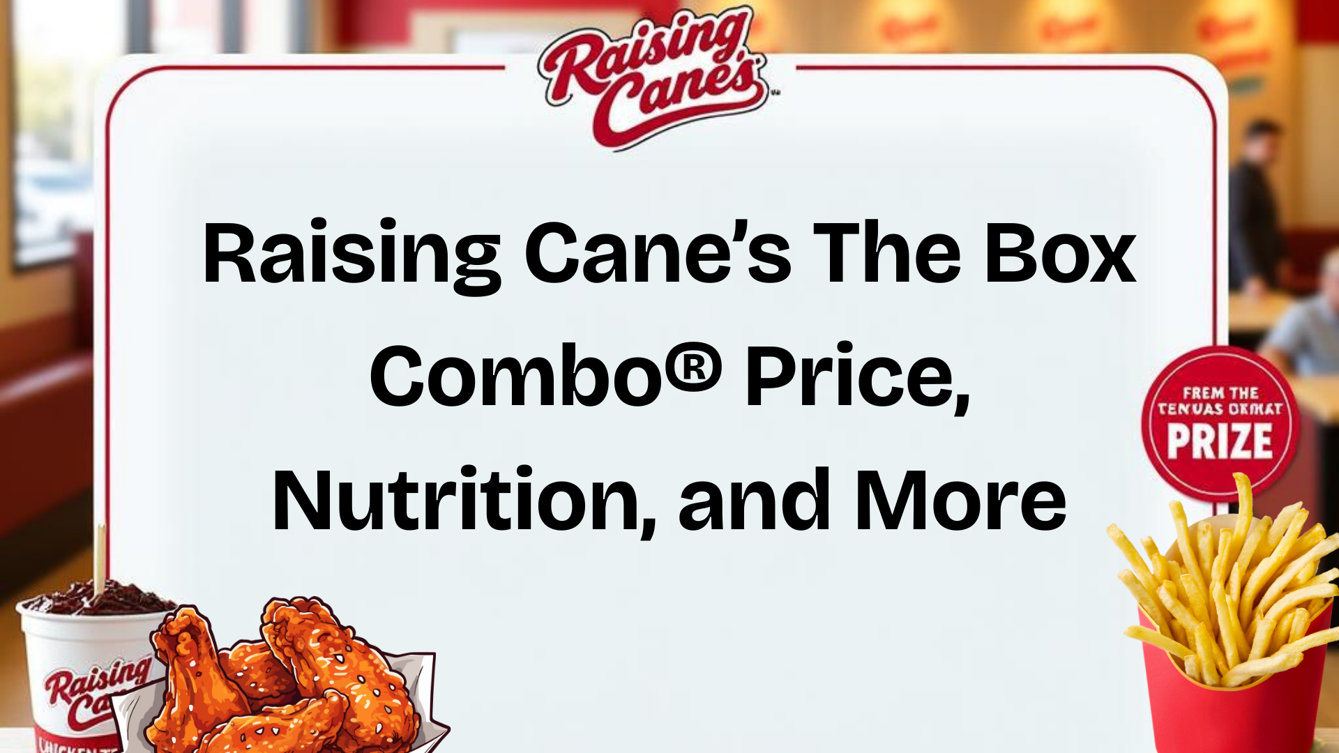 Raising Cane’s The Box Combo® Price, Nutrition, and More